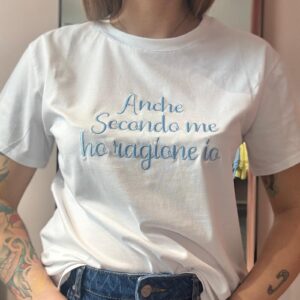T-shirt " Anche secondo me ho ragione io"